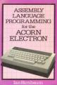 Assembly Language Programming For The Acorn Electron Front Cover