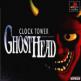 Clock Tower : Ghost Head Front Cover