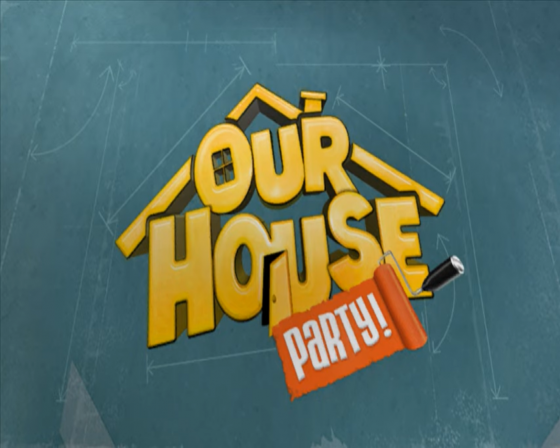 Our House: Party!