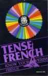 Tense French: Know Your Verbs Front Cover